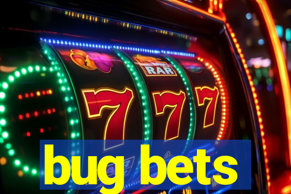 bug bets